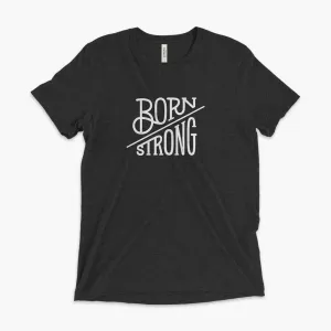 Born Strong - Adult Tri-Blend T-Shirt